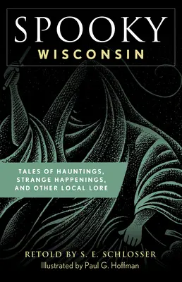 Gespenstisches Wisconsin: Spukgeschichten, seltsame Begebenheiten und andere örtliche Überlieferungen - Spooky Wisconsin: Tales of Hauntings, Strange Happenings, and Other Local Lore