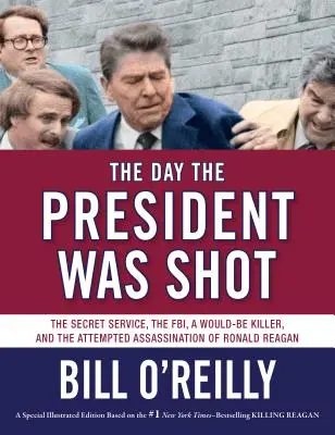 Der Tag, an dem der Präsident erschossen wurde: Der Geheimdienst, das FBI, ein Möchtegern-Killer und das versuchte Attentat auf Ronald Reagan - The Day the President Was Shot: The Secret Service, the Fbi, a Would-Be Killer, and the Attempted Assassination of Ronald Reagan