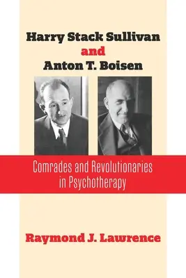 Harry Stack Sullivan und Anton T. Boisen: Kameraden und Revolutionäre in der Psychotherapie - Harry Stack Sullivan and Anton T. Boisen: Comrades and Revolutionaries in Psychotherapy