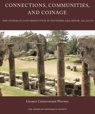 Verbindungen, Gemeinschaften und Münzprägung: Das System der Münzherstellung im südlichen Kleinasien, Ad 218-276 - Connections, Communities, and Coinage: The System of Coin Production in Southern Asia Minor, Ad 218-276