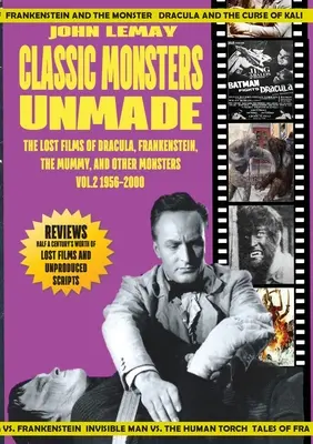 Unveröffentlichte Monsterklassiker: Die verlorenen Filme von Dracula, Frankenstein, der Mumie und anderen Monstern (Band 2: 1956-2000) - Classic Monsters Unmade: The Lost Films of Dracula, Frankenstein, the Mummy, and Other Monsters (Volume 2: 1956-2000)