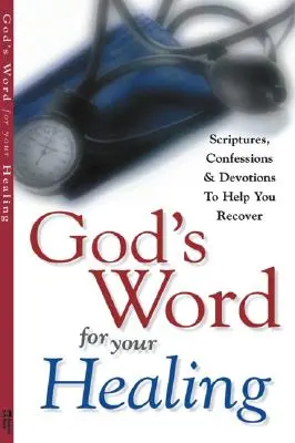 Gottes Wort für Ihre Heilung: Bibelstellen, Bekenntnisse und Andachten, die Ihnen bei der Genesung helfen - God's Word for Your Healing: Scriptures, Confessions and Devotions to Help You Recover