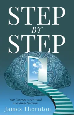 STEP...by...STEP: Ihre Reise in meine Welt als Schlaganfall-Überlebender - STEP...by...STEP: Your Journey to My World as a Stroke Survivor