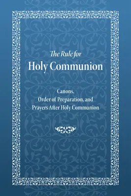 Die Regel für das Heilige Abendmahl: Kanon, Vorbereitungsordnung und Gebete nach der Heiligen Kommunion - The Rule for Holy Communion: Canons, Order of Preparation, and Prayers After Holy Communion