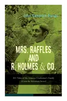 MRS. RAFFLES und R. HOLMES & CO. - 20+ Geschichten aus der Familie der Amateur-Cracks: (Reihe Verbrechen & Abenteuer) - MRS. RAFFLES and R. HOLMES & CO. - 20+ Tales of the Amateur Cracksman's Family: (Crime & Adventure Series)