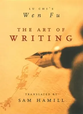 Die Kunst des Schreibens: Lu Chis Wen Fu - The Art of Writing: Lu Chi's Wen Fu