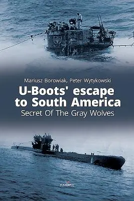 U-Boots' Flucht nach Südamerika: Das Geheimnis der Grauen Wölfe - U-Boots' Escape to South America: Secret of the Gray Wolves