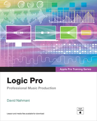 Logic Pro - Apple Pro Schulungsreihe: Professionelle Musikproduktion - Logic Pro - Apple Pro Training Series: Professional Music Production