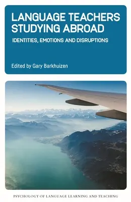 Sprachlehrer, die im Ausland studieren: Identitäten, Emotionen und Unterbrechungen - Language Teachers Studying Abroad: Identities, Emotions and Disruptions