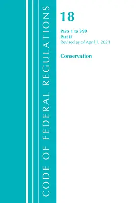 Code of Federal Regulations, Title 18 Conservation of Power and Water Resources 1-399, revidiert ab 1. April 2021: Teil 2 - Code of Federal Regulations, Title 18 Conservation of Power and Water Resources 1-399, Revised as of April 1, 2021: Part 2