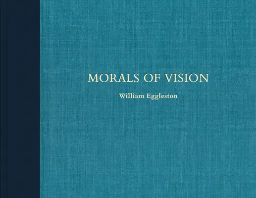 William Eggleston: Die Moral des Sehens - William Eggleston: Morals of Vision