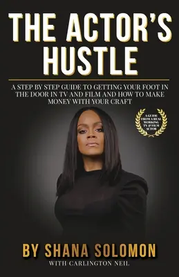 The Actor's Hustle: Ein Schritt-für-Schritt-Leitfaden, um in Film und Fernsehen einen Fuß in die Tür zu bekommen und wie man für sein Handwerk bezahlt wird - The Actor's Hustle: A Step by Step Guide to Getting Your Foot in the Door in TV and Film and How to Get Paid from Your Craft