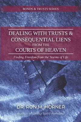Der Umgang mit Trusts und Folgepfandrechten vor den himmlischen Gerichten: Freiheit von den Stürmen des Lebens finden - Dealing with Trusts & Consequential Liens from the Courts of Heaven: Finding Freedom from the Storms of Life