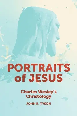 Porträts von Jesus: Charles Wesleys Christologie - Portraits of Jesus: Charles Wesley's Christology