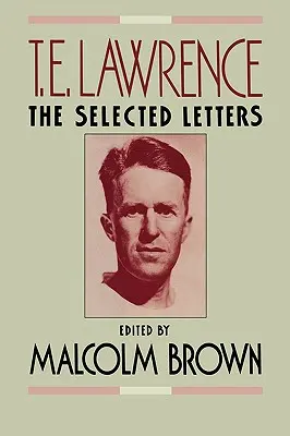 T. E. Lawrence: Die ausgewählten Briefe - T. E. Lawrence: The Selected Letters