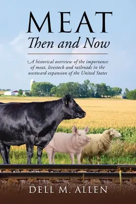 Fleisch damals und heute: Ein historischer Überblick über die Bedeutung von Fleisch, Viehzucht und Eisenbahnen für die Expansion der Vereinigten Staaten nach Westen - Meat Then and Now: A historical overview of the importance of meat, livestock and railroads in the westward expansion of the United State