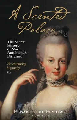 Ein duftender Palast: Die geheime Geschichte des Parfümeurs von Marie Antoinette - A Scented Palace: The Secret History of Marie Antoinette's Perfumer