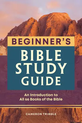 Leitfaden für das Bibelstudium für Anfänger: Eine Einführung in alle 66 Bücher der Bibel - Beginner's Bible Study Guide: An Introduction to All 66 Books of the Bible