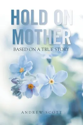 Halte durch, Mutter: Basierend auf einer wahren Geschichte - Hold on Mother: Based on a True Story