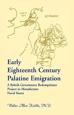 Frühe pfälzische Auswanderung im achtzehnten Jahrhundert: Ein Redemptioner-Projekt der britischen Regierung zur Herstellung von Marinevorräten - Early Eighteenth Century Palatine Emigration: A British Government Redemptioner Project to Manufacture Naval Stores