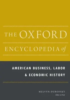 Die Oxford-Enzyklopädie der amerikanischen Geschäfts-, Arbeits- und Wirtschaftsgeschichte: 2-bändiges Set - The Oxford Encyclopedia of American Business, Labor, and Economic History: 2-Volume Set