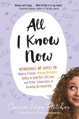 Alles, was ich jetzt weiß: Wunder und Ratschläge zum Thema Freunde finden, Fehler machen, sich verlieben (und wieder verlieben) und andere Abenteuer des Erwachsenwerdens - All I Know Now: Wonderings and Advice on Making Friends, Making Mistakes, Falling in (and Out Of) Love, and Other Adventures in Growin