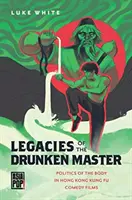 Das Vermächtnis des betrunkenen Meisters: Die Politik des Körpers in Hongkonger Kung-Fu-Komödienfilmen - Legacies of the Drunken Master: Politics of the Body in Hong Kong Kung Fu Comedy Films