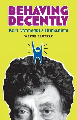 Sich anständig benehmen: Kurt Vonneguts Humanismus - Behaving Decently: Kurt Vonnegut's Humanism