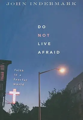 Lebe nicht in Angst: Glaube in einer ängstlichen Welt - Do Not Live Afraid: Faith in a Fearful World