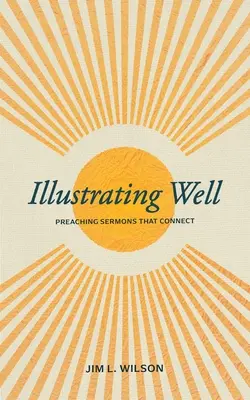 Gut illustrieren: Predigten, die verbinden - Illustrating Well: Preaching Sermons That Connect