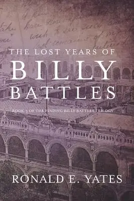 Die verlorenen Jahre von Billy Battles: Buch 3 der Trilogie Die Suche nach Billy Battles - The Lost Years of Billy Battles: Book 3 in the Finding Billy Battles Trilogy