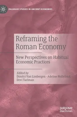 Reframing the Roman Economy: Neue Perspektiven auf gewohnheitsmäßige wirtschaftliche Praktiken - Reframing the Roman Economy: New Perspectives on Habitual Economic Practices