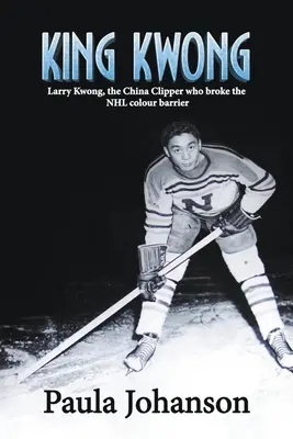 König Kwong: Larry Kwong, der China-Clipper, der die NHL-Farbbarriere durchbrach - King Kwong: Larry Kwong, the China Clipper Who Broke the NHL Colour Barrier