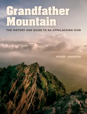 Grandfather Mountain: Geschichte und Führer zu einer Ikone der Appalachen - Grandfather Mountain: The History and Guide to an Appalachian Icon