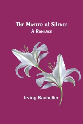 Der Meister des Schweigens: Eine Romanze - The Master of Silence: A Romance