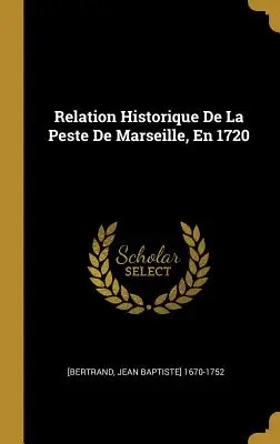 Historischer Bericht über die Pest in Marseille, 1720 - Relation Historique De La Peste De Marseille, En 1720