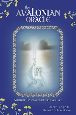 Das Avalonische Orakel: Spirituelle Weisheit von der Heiligen Insel - The Avalonian Oracle: Spiritual Wisdom from the Holy Isle