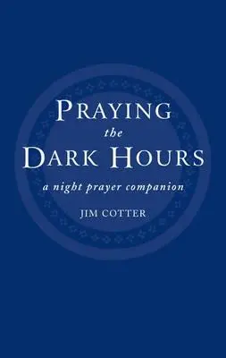 Beten in den dunklen Stunden: Ein Gebetsbegleiter für die Nacht - Praying the Dark Hours: A Night Prayer Companion