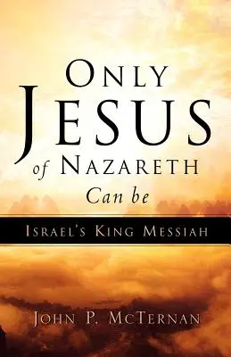 Nur Jesus von Nazareth kann Israels Messiaskönig sein - Only Jesus of Nazareth Can Be Israel's King Messiah