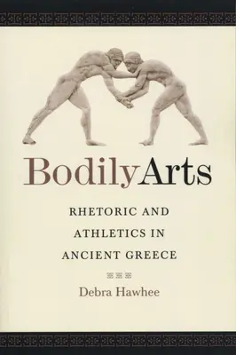 Körperliche Künste: Rhetorik und Athletik im antiken Griechenland - Bodily Arts: Rhetoric and Athletics in Ancient Greece