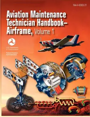 Handbuch für Flugzeugwartungstechniker - Flugzeugzelle. Band 1 (FAA-H-8083-31) - Aviation Maintenance Technician Handbook - Airframe. Volume 1 (FAA-H-8083-31)