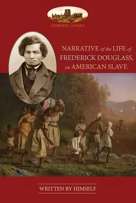Bericht über das Leben von Frederick Douglass, einem amerikanischen Sklaven: Ungekürzt, mit Chronologie, Bibliographie und Karte - Narrative Of The Life Of Frederick Douglass, An American Slave: Unabridged, with chronology, bibliography and map
