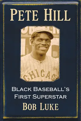 Pete Hill: Der erste Superstar des schwarzen Baseballs - Pete Hill: Black Baseball's First Superstar