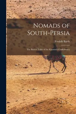 Nomaden in Süd-Persien: der Stamm der Basseri der Khamseh-Konföderation - Nomads of South-Persia: the Basseri Tribe of the Khamseh Confederacy