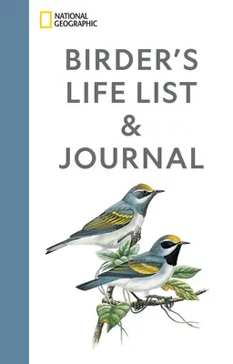 National Geographic Birder's Life List und Journal - National Geographic Birder's Life List and Journal