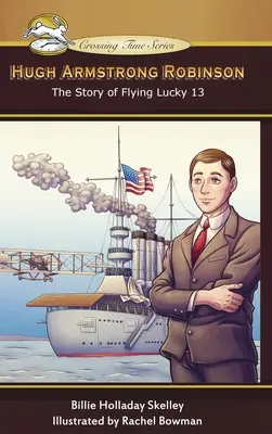 Hugh Armstrong Robinson: Die Geschichte der fliegenden Lucky 13 - Hugh Armstrong Robinson: The Story of Flying Lucky 13