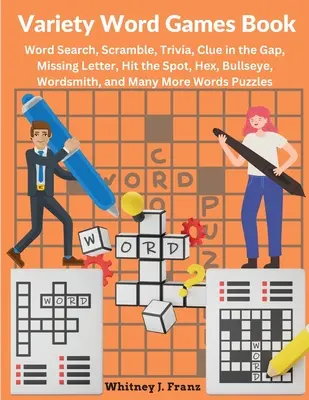 Variety Word Games Book: Wortsuche, Scramble, Trivia, Clue in the Gap, Missing Letter, Hit the Spot, Hex, Bullseye, Wordsmith, und viele mehr - Variety Word Games Book: Word Search, Scramble, Trivia, Clue in the Gap, Missing Letter, Hit the Spot, Hex, Bullseye, Wordsmith, and Many More