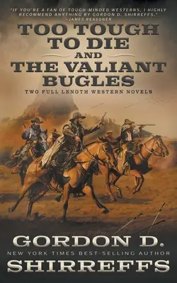 Zu zäh zum Sterben und Der tapfere Bugles: Zwei abendfüllende Westernromane - Too Tough To Die and The Valiant Bugles: Two Full Length Western Novels