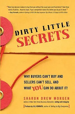 Schmutzige kleine Geheimnisse: Warum Käufer nicht kaufen und Verkäufer nicht verkaufen können und was Sie dagegen tun können - Dirty Little Secrets: Why buyers can't buy and sellers can't sell and what you can do about it