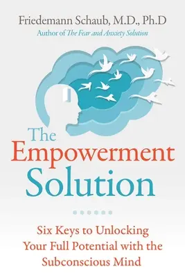Die Ermächtigungslösung: Sechs Schlüssel zur Entfaltung Ihres vollen Potenzials mit Hilfe des Unterbewusstseins - The Empowerment Solution: Six Keys to Unlocking Your Full Potential with the Subconscious Mind